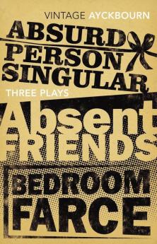 Three Plays - Absurd Person Singular Absent Friends Bedroom Farce