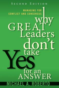Why Great Leaders Don't Take Yes for an Answer