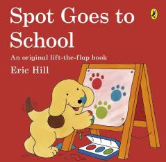 Spot Goes to School: An Original lift-the-flap book Eric Hill