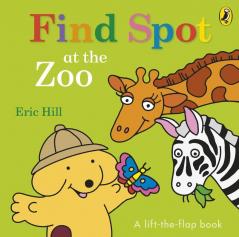 Find Spot at the Zoo A Lift-the-Flap Story [Board book] Hill Eric