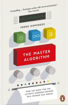 Master Algorithm The How the Quest for the Ultimate Learning Machine Will Remake Our World