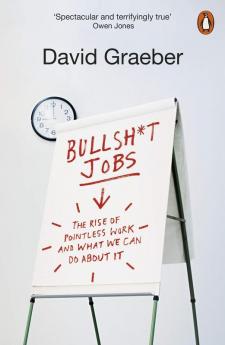 Bullshit Jobs The Rise of Pointless Work and What We Can Do About It