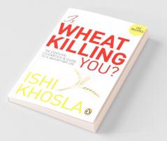 Is Wheat Killing You? The Essential Cook