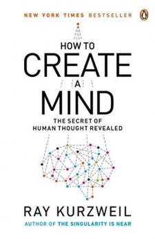 How to Create a Mind The Secret of Human Thought Revealed