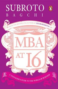 MBA at 16 A Teenager's Guide to the World of Business