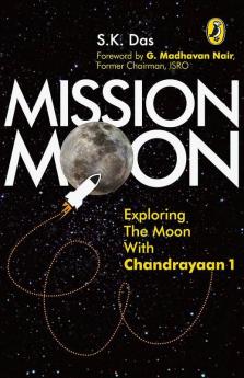 Mission Moon Exploring The Moon With Chandrayan 1