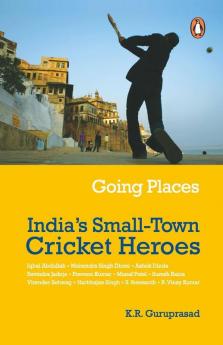 Going Places: India's Small-Town Cricket Heroes