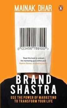 Brand Shastra: Use The Power of Marketing to transform Your Life