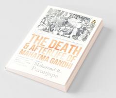 The Death and Afterlife of Mahatma Gandhi