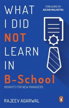 What I Did Not Learn in B-School Insights for New Managers