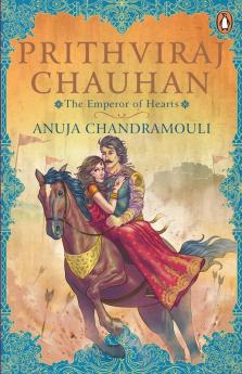 Prithviraj Chauhan The Emperor of Hearts