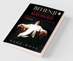 Behenji The Rise and Fall of Mayawati