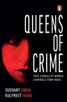 Queens of Crime True Stories from India