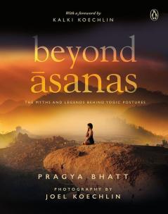 Beyond Asanas: The Myths and Legends Beh