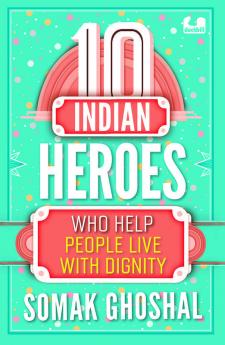 10 Indian Heroes Who Help People Live Wi