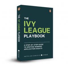 The Ivy League Playbook : A Step-by-Step Guide to Writing Winning Admission Essays