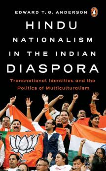 Hindu Nationalism in the Indian Diaspora: Transnational Identities and the Politics of Multiculturalism