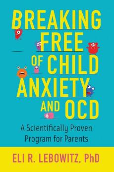 Breaking Free of Child Anxiety and OCD