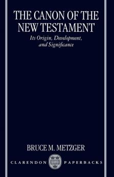 Canon of the New Testament Its Origin Development and Significance