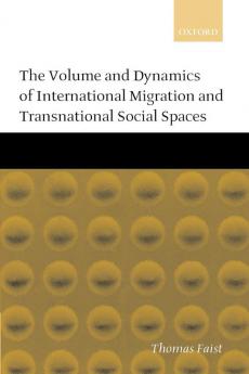 Volume and Dynamics of International Migration and Transnational Social Spaces
