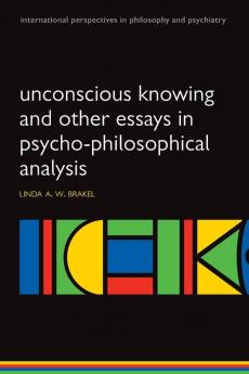 Unconscious Knowing and Other Essays in Psycho-Philosophical Analysis