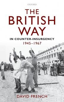 British Way in Counter-Insurgency 1945-1967