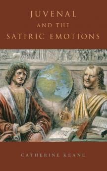 JUVENAL AND THE SATIRIC EMOTIONS C