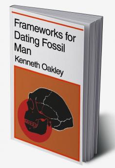 Frameworks for Dating Fossil Man