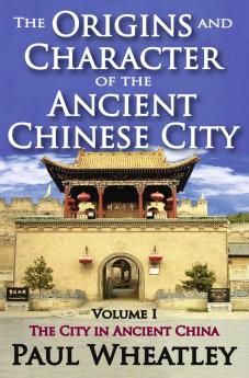 Origins and Character of the Ancient Chinese City