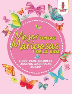 Mejor Con Las Mariposas De La Vida: Libro Para Colorear Adultos Mariposas Edición