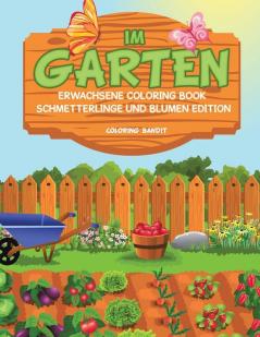 Im Garten: Erwachsene Coloring Book Schmetterlinge und Blumen Edition