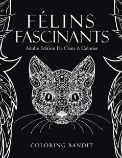 Félins Fascinants: Adulte Edition De Chats A Colorier