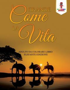 Grande Come La Vita: Adulto Da Colorare Libro Elefante Edizione