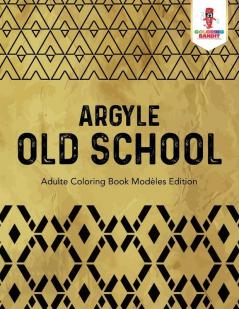 Argyle Old School: Adulte Coloring Book Modèles Edition