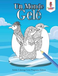 Un Monde Gelé: Adulte Coloriage Livre Pingouins Edition