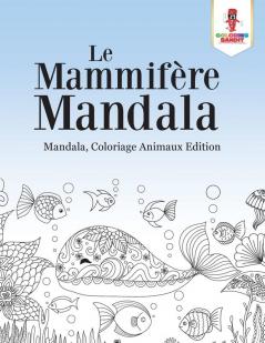 Le Mammifère Mandala: Mandala Coloriage Animaux Edition