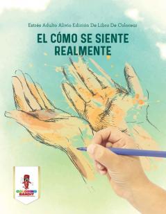 El Cómo Se Siente Realmente: Estrés Adulto Alivio Edición De Libro De Colorear