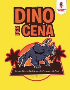 Dino Per Cena: Ragazzi Disegni Da Colorare Di Prenotare 4-8 Anni