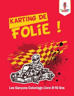 Karting de Folie !: Les Garçons Coloriage Livre 8-10 Ans