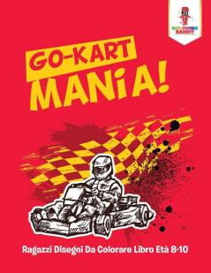 Go-Kart Mania!: Ragazzi Disegni Da Colorare Libro Età 8-10