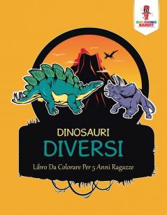 Dinosauri Diversi: Libro Da Colorare Per 5 Anni Ragazze