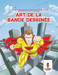 Art de la Bande Dessinée: Livre de Coloriage Pour les Garçons de 6 Ans