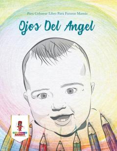 Ojos Del Angel: Para Colorear Libro Para Futuras Mamás