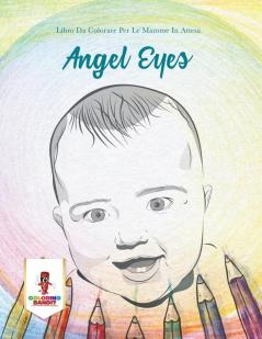 Angel Eyes: Libro Da Colorare Per Le Mamme In Attesa