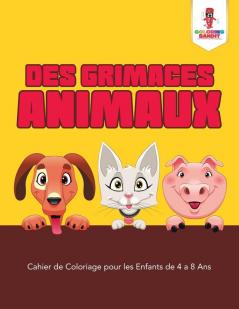 Des Grimaces Animaux: Cahier de Coloriage pour les Enfants de 4 a 8 Ans