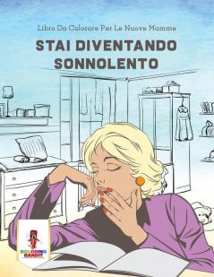 Stai Diventando Sonnolento: Libro Da Colorare Per Le Nuove Mamme