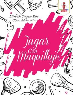 Jugar Con Maquillaje: Libro De Colorear Para Chicas Adolescentes