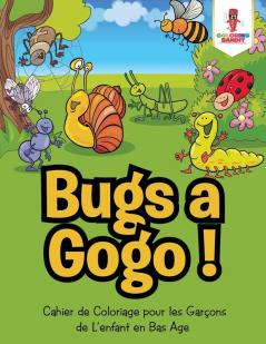 Bugs a Gogo !: Cahier de Coloriage pour les Garçons de L'enfant en Bas Age