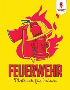 Feuerwehr: Malbuch für Frauen