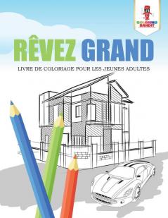 Rêvez Grand: Livre de Coloriage pour les Jeunes Adultes